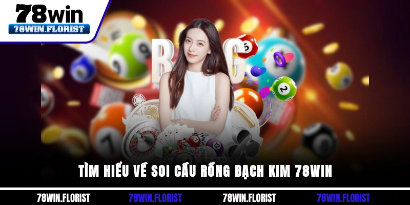 Tìm hiểu về soi cầu rồng bạch kim 78win 