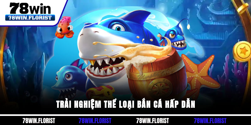 Trải nghiệm thể loại bắn cá hấp dẫn