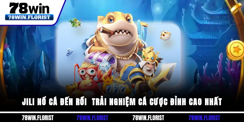 JILI Nổ Cá Đến Rồi